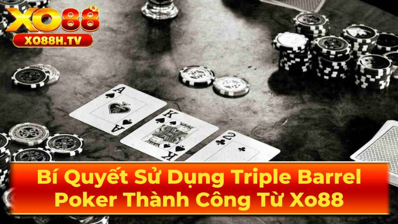 Khi nào nên sử dụng Triple Barrel?