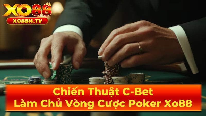 Chiến Thuật C-Bet: Làm Chủ Vòng Cược Poker Xo88 1 C-bet Là Gì?