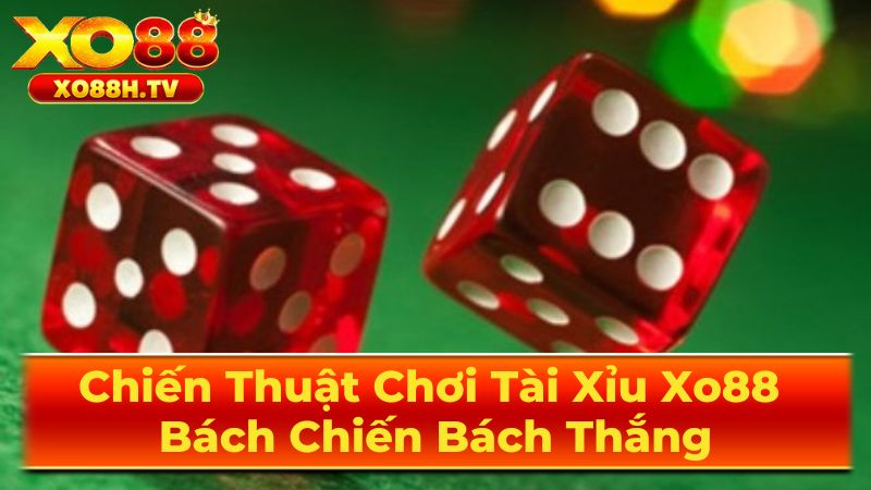 Chiến Thuật Chơi Tài Xỉu Xo88 Bách Chiến Bách Thắng 3 Tài Xỉu Trực Tuyến - Xu Hướng Hiện Đại