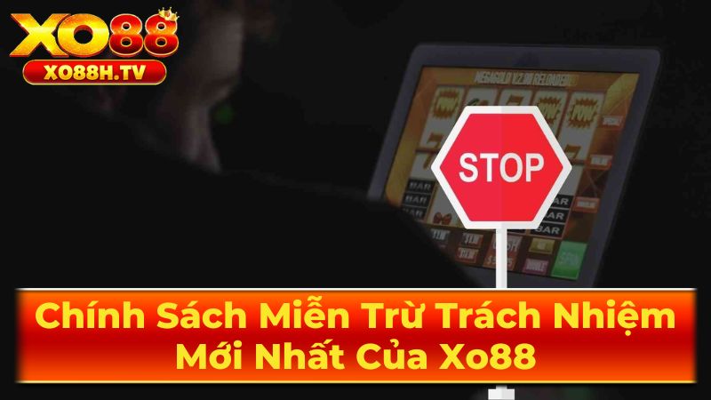 Chính Sách Miễn Trừ Trách Nhiệm Mới Nhất Của Xo88 3 Cách Thức Áp Dụng Miễn Trừ Trách Nhiệm Xo88