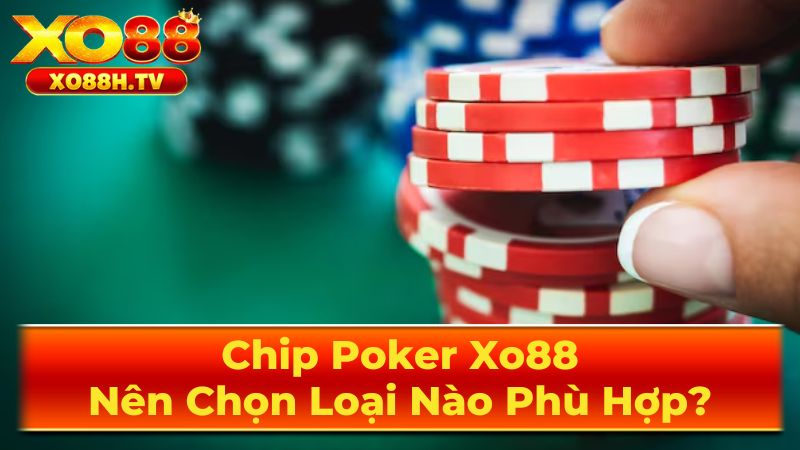 Chip Poker Xo88: Nên Chọn Loại Nào Phù Hợp? 2 Phân Loại Chip Poker Theo Trọng Lượng