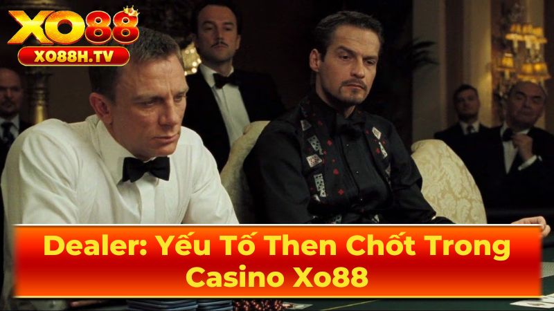 Dealer: Yếu Tố Then Chốt Trong Casino Xo88 3 Cơ hội nghề nghiệp và phát triển của Dealer