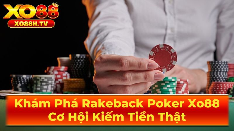 Khám Phá Rakeback Poker Xo88: Cơ Hội Kiếm Tiền Thật 3 Chiến Lược Tối Ưu Hóa Rakeback