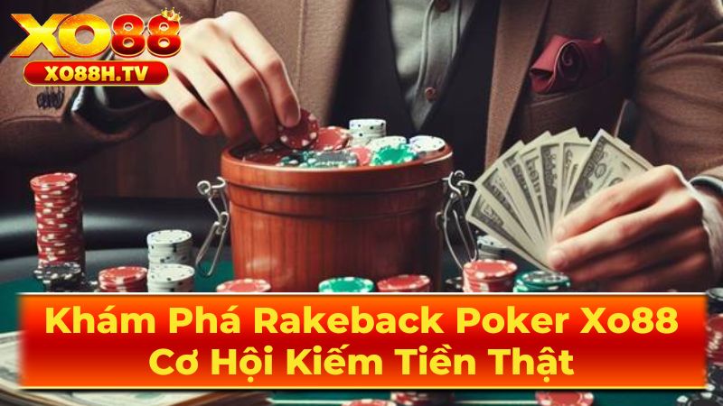 Khám Phá Rakeback Poker Xo88: Cơ Hội Kiếm Tiền Thật 2 Cơ Chế Vận Hành Của Rakeback
