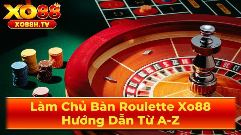 Làm Chủ Bàn Roulette Xo88: Hướng Dẫn Từ A-Z 3 Mẹo chơi Roulette hiệu quả