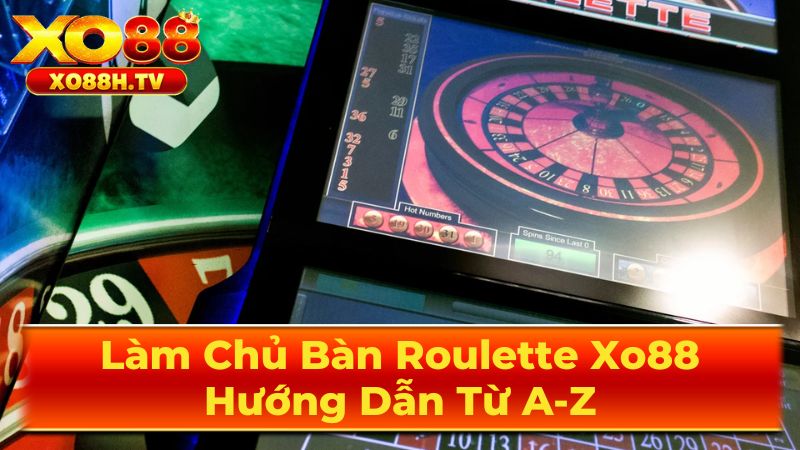 Làm Chủ Bàn Roulette Xo88: Hướng Dẫn Từ A-Z 2 Cách chơi Roulette cơ bản