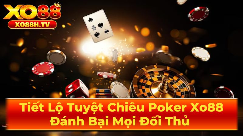 Tiết Lộ Tuyệt Chiêu Poker Xo88: Đánh Bại Mọi Đối Thủ 1 Luật Chơi Poker Cơ Bản