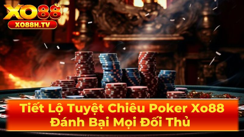 Tiết Lộ Tuyệt Chiêu Poker Xo88: Đánh Bại Mọi Đối Thủ 2 Hướng Dẫn Chơi Poker Chuyên Sâu