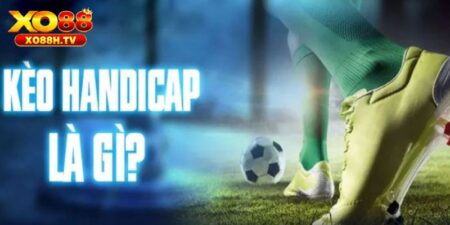 Khám Phá Tất Tần Tật Về Kèo Handicap Tại Nhà Cái Xo88