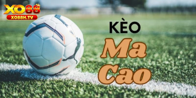 Kèo Macao Là Gì? Hình Thức Phổ Biến Nhất Tại Xo88 1 Kèo Macao là gì?