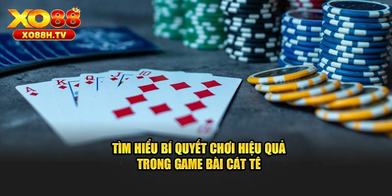 Tìm Hiểu Tất Tần Tật Cách Chơi Game Bài Cat Te Tại Xo88 3 Chi tiết cách chơi game bài cat te tại xo88
