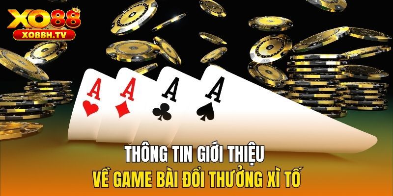 Game Xì Tố - Giải Mã Chi Tiết Luật Chơi Tại Nhà Cái Xo88 1 Đôi nét về trò chơi
