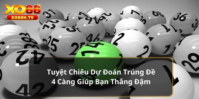 Cách Bắt Đề 4 Càng Được Bật Mí Từ Chuyên Gia Xo88 3 Hướng dẫn bắt đề 4 càng