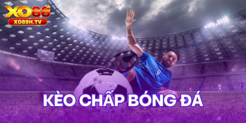 Những Tip Soi Kèo Chấp Bóng Đá Được Bật Mí Từ Xo88 1 Về kèo chấp bóng đá