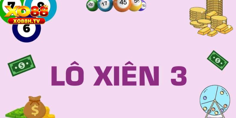 Lô Xiên 3 Ăn Bao Nhiêu Khi Tham Gia Cá Cược Tại Xo88? 1 Xiên ba là gì?
