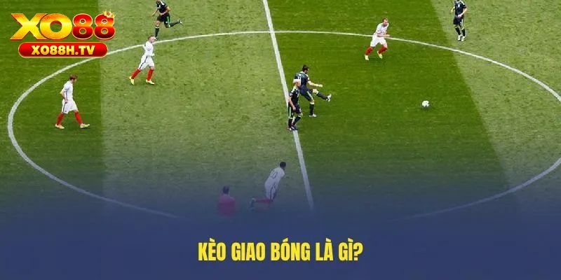 Chi Tiết Sự Thật Về Kèo Giao Bóng Trước Tại Hệ Thống Xo88 1 Định nghĩa chi tiết kèo giao bóng trước