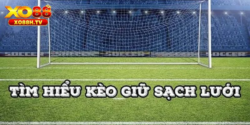 Kèo Giữ Sạch Lưới Xo88 - Bật Mí Mẹo Cược Là Thắng 1 Về kèo giữ sạch lưới