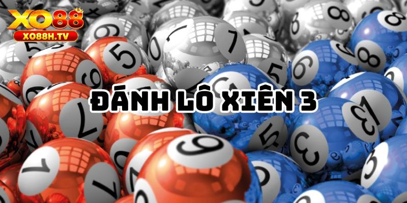 Lô Xiên 3 Ăn Bao Nhiêu Khi Tham Gia Cá Cược Tại Xo88? 3 Những lưu ý quan trọng khi cược xiên ba
